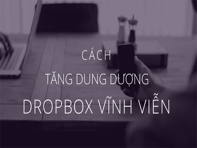 Tăng dung lượng Dropbox bằng những cách nào hiệu quả?