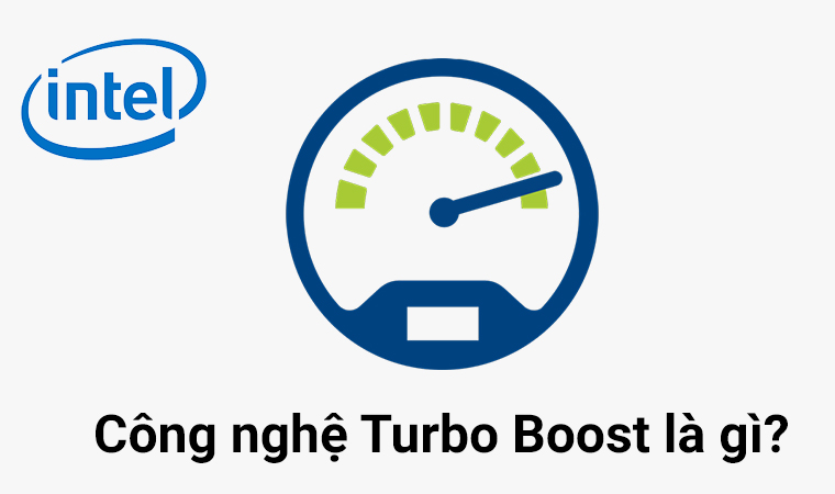 Turbo boost là gì? Hướng dẫn sử dụng công nghệ Turbo boost