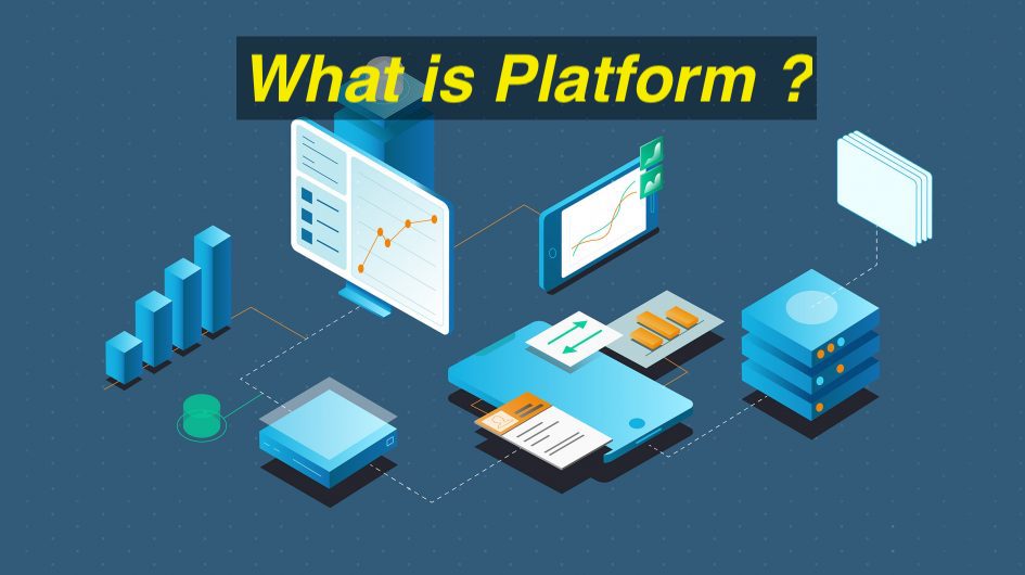 Platform là gì? 3 khái niệm cơ bản về Platform