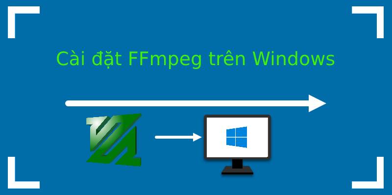 Hướng dẫn cài đặt FFmpeg trên Windows chi tiết nhất