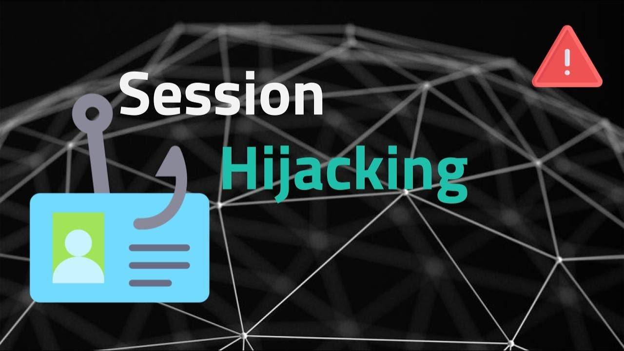 Tấn công Session Hijacking là gì? Cách ngăn chặn